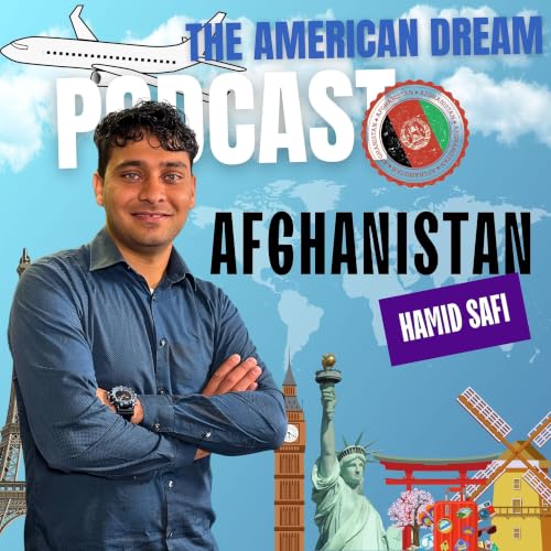 Afghan Voices: Chasing Dreams Across Borders|THE AMERICAN DREAM PODCAST- WORLD TOUR