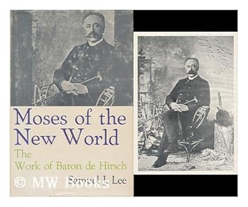 Hardcover Moses of the New World: The Work of Baron de Hirsch Book