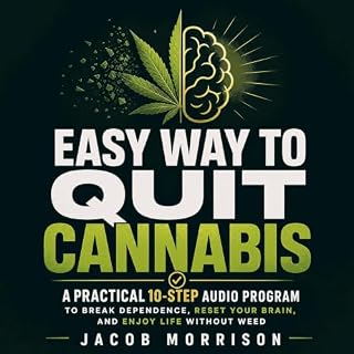 Easy Way to Quit Cannabis: A Practical 10‑Step Audio Program to Break Dependence, Reset Your Brain, and Enjoy Life Without We