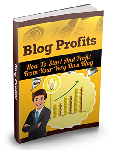Blog Profits: A Comprehensive Guide to Blogging, From Start-Up to...