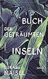 Buch der geträumten Inseln: Roman - Lukas Maisel 