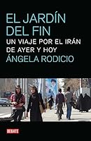 El Jardin del Fin: Viaje Por El Iran de Ayer y Hoy 8499920381 Book Cover