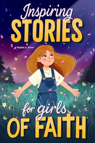 Inspiring Stories for Girls of Faith: A Christian Book for Tweens about Faith, Confidence, Friendship, and Courage with Short Devotionals