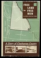 Free land for free men; a story of Clackamas County B0006CFGOC Book Cover