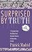 Surprised by Truth: 11 Converts Give the Biblical and Historical Reasons for Becoming Catholic by Patrick Madrid (editor) (September 1, 1994) Paperback
