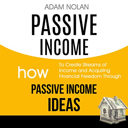Passive Income: How to Create Streams of Income and Acquiring Financial Freedom Through Passive Income Ideas by Adam Nolan episode artwork