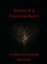 Echoes of a Fractured Heart: A collection of poems