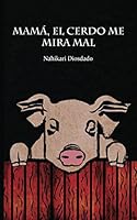 Mamá, el cerdo me mira mal 198098669X Book Cover
