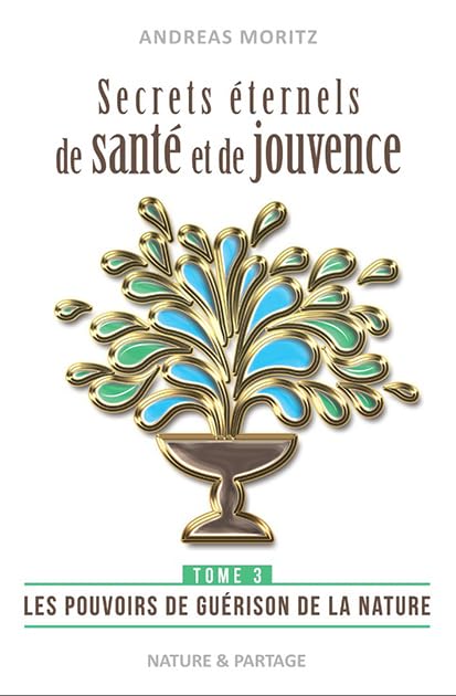 Secrets éternels de santé et de jouvence: Tome 3 : Les pouvoirs de guérison de la nature