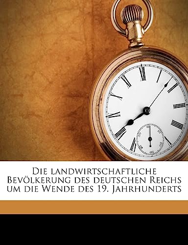 Die landwirtschaftliche Bevölkerung des deutschen Reichs um die Wende des 19. Jahrhunderts (German Edition)