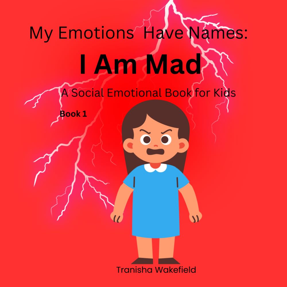 My Emotions have Nmaes: When I am Mad: A Social Emotional Learning book for kids