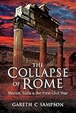 The Collapse of Rome: Marius, Sulla and the First Civil War