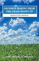 DECISION MAKING FROM THE GRASS ROOTS UP 1943483868 Book Cover