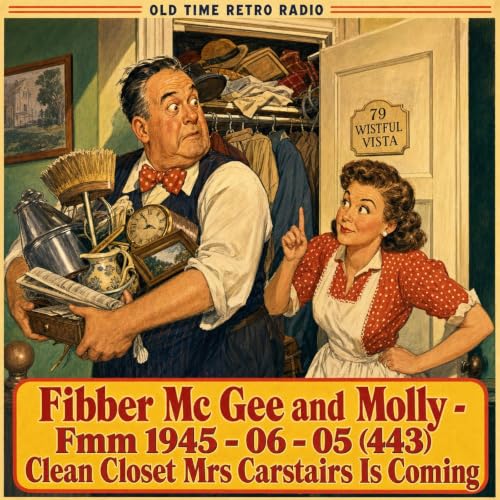 Fibber McGee and Molly - "Fibber Mc Gee and Molly - "Fmm 1945 - 06 - 05 (443) Clean Closet Mrs Carstairs Is Coming" (1945)