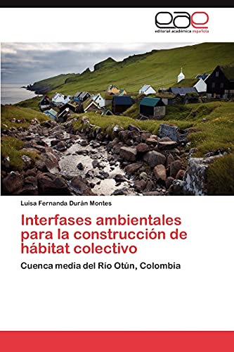 Interfases ambientales para la construcciÃ³n de hÃ¡bitat colectivo: Cuenca media del RÃ­o OtÃºn, Colombia (Spanish Edition)