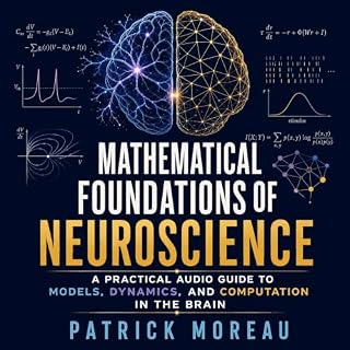 Mathematical Foundations of Neuroscience: A Practical Audio Guide to Models, Dynamics, and Computation in the Brain cover art