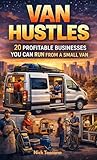 Van Hustles: 20 Profitable Businesses You Can Run from a Small Van (English Edition)