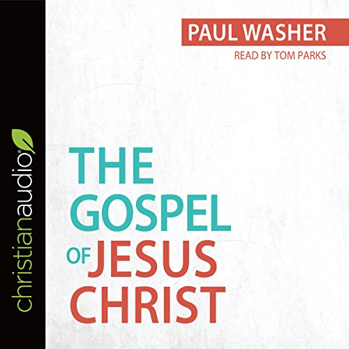 The Gospel of Jesus Christ (Audible Audio Edition) Paul Washer, Tom