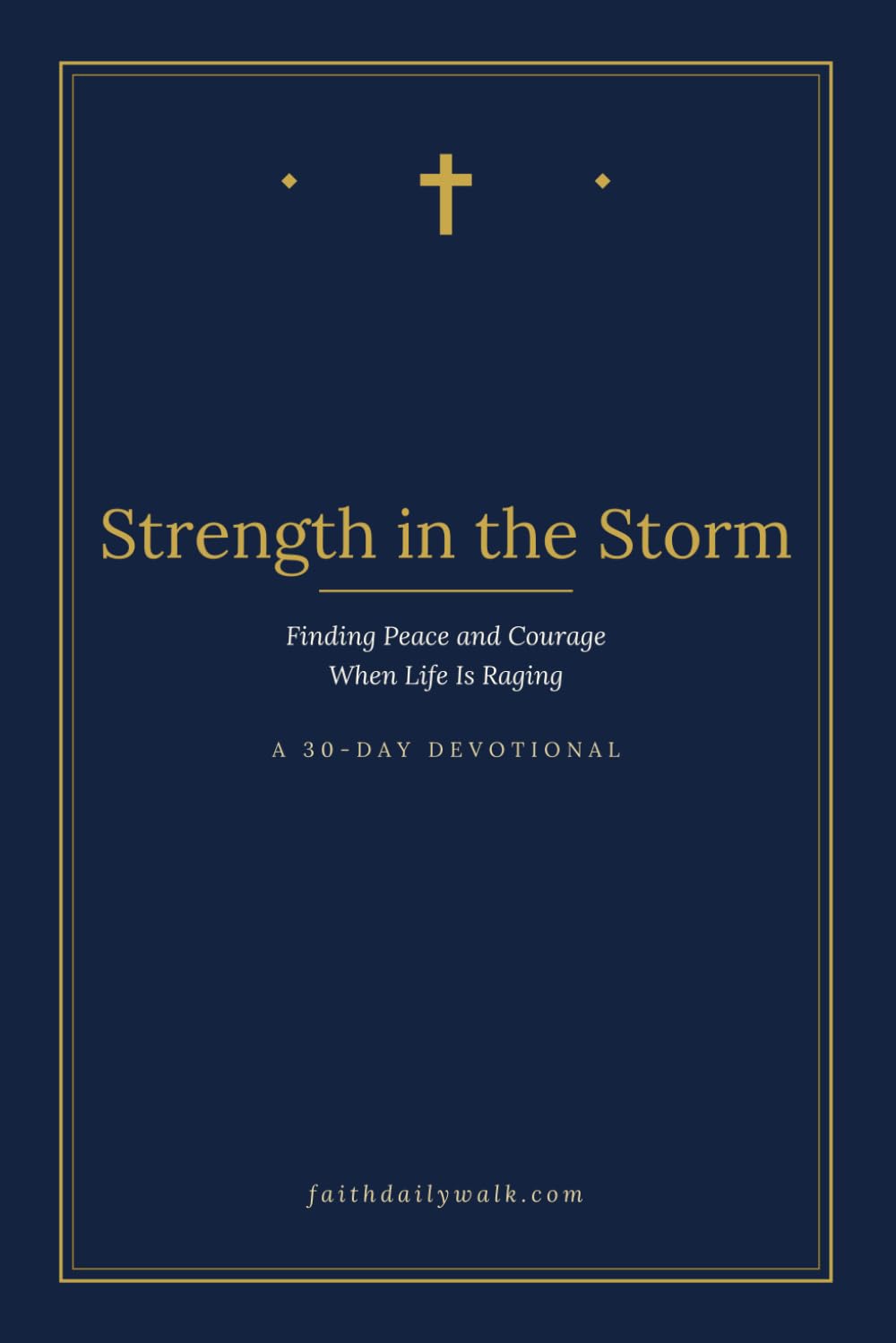Strength in the Storm: Finding Peace and Courage When Life Is Raging