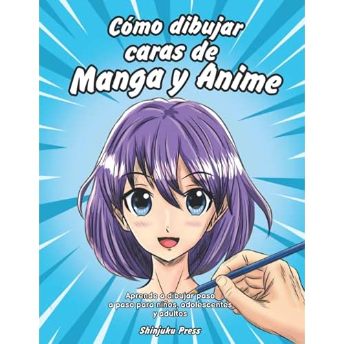 Cómo dibujar caras de Manga y Anime: Aprende a dibujar paso a paso para niños, adolescentes y adultos