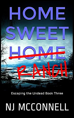 Home Sweet Ranch: Escaping the Undead Book Three by [NJ McConnell, Heather Luckett]