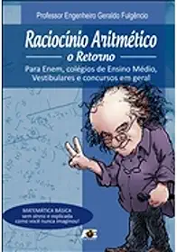 Raciocínio aritmético. o retorno. para enem, colégios de ensino médio, vestibulares e concursos