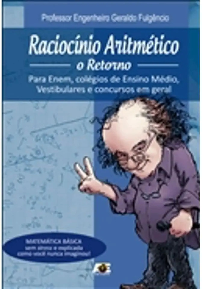 Raciocínio aritmético. o retorno. para enem, colégios de ensino médio, vestibulares e concursos