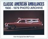 Classic American Ambulances 1900 Through 1979: Photo Archive