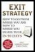 Produktbild Exit Strategy: How To Go From Where You Are Now To Where You Desire To Be In 90 Days