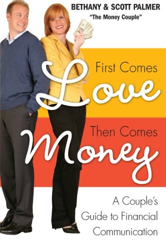 First Comes Love, Then Comes Money: A Couple's Guide to Financial Communication First Comes Love, Then Comes Money: A Couple's Guide to Financial Communication