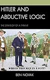 Hitler and Abductive Logic: The Strategy of a Tyrant