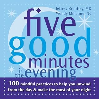 Five Good Minutes in the Evening: 100 Mindful Practices to Help You Unwind from the Day and Make the Most of Your Night: 100 Mindful Practices to Help ... Best to Work (The Five Good Minutes Series)