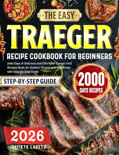 The Easy Traeger Recipe Cookbook for Beginners: 2000 Days of