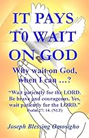 It Pays To Wait On God: Why wait on God, when I can ...? 151516649X Book Cover