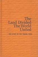 The Land Divided , The World United : The Story of the Panama Canal 0671757768 Book Cover