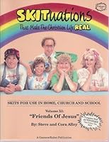 Skituations That Make the Christian Life Real - Skits for Use in Home, Church and School: Volume XI: Friends of Jesus 0945201117 Book Cover