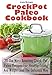 30 The Most Amazing Crock-Pot Paleo Recipes For Healthy Eating And Weight Loss The Delicious Way: (Crock Pot, Crock Pot Recipes, Crock Pot Cookbook, Slow Cooker Cookbook, Slow Cooker Recipes)