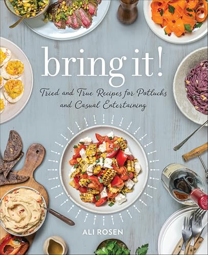 Bring It!: Tried and True Recipes for Potlucks and Casual Entertaining