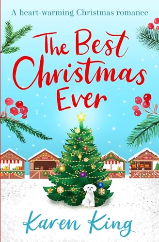 The Best Christmas Ever: A Feel-Good Festive Romance To Warm Your Heart This Christmas