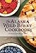 The Alaska Wild Berry Cookbook: 275 Recipes from the Far North