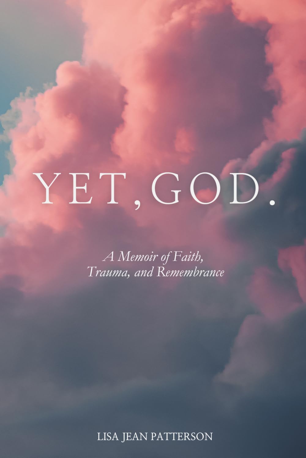 Yet, God: A Memoir of Faith, Trauma, and Remembrance