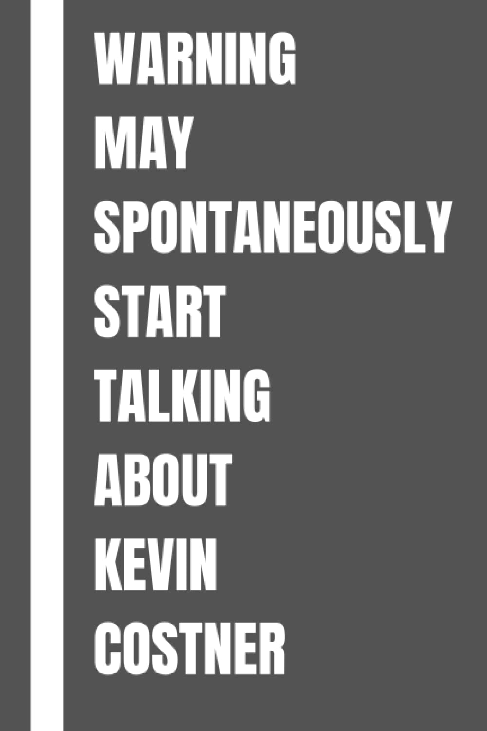 Warning May Spontaneously Start Talking About Kevin Costner: Kevin Costner Gift lined Notebook Journal Diary for Writing Notes