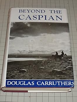 Beyond the Caspian;: A naturalist in Central Asia