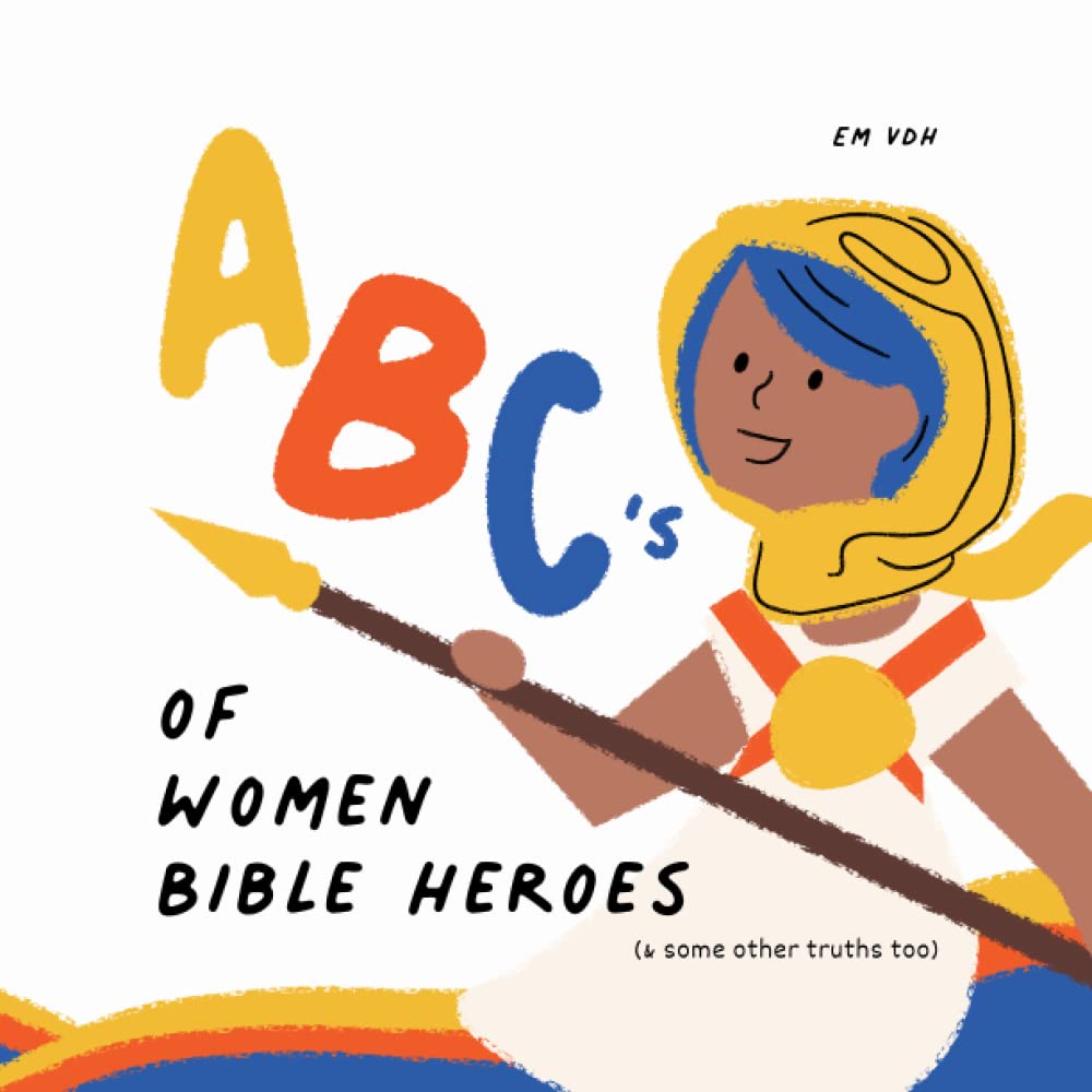 ABC's of Women Bible Heroes (& some other truths too)