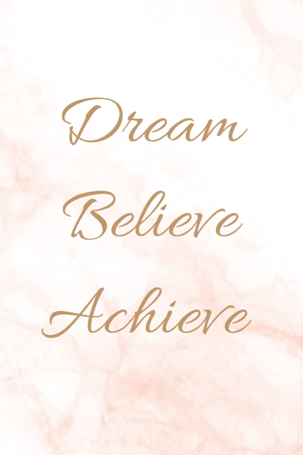 Dream Believe Achieve: Notebook with Motivational Quote