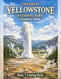 The Great Yellowstone National Park Coloring Book: Realistic Scenic Landscapes of America’s First National Park for Relaxation and Stress Relief: ... Geysers, Grand Prismatic Spring and Lake