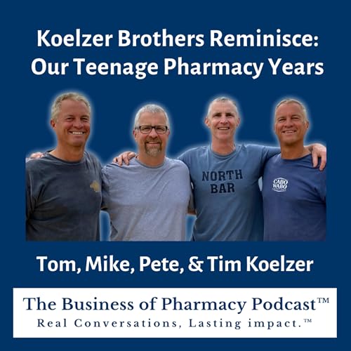 Koelzer Brothers Reminisce: Lessons from the Pharmacy & Dad | Pete, Tom, Tim, & Mike Koelzer Koelzer Podcast Por arte de portada