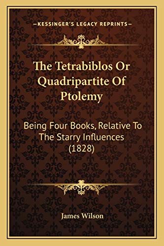 The Tetrabiblos Or Quadripartite Of Ptolemy: Being Four Books, Relative To The Starry Influences (1828)