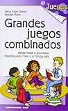 juegos para enseñar ingles secundaria  Grandes Juegos Combinados: Desde Infantil a Secundaria. Para Educación Física o el Tiempo Libre: 22