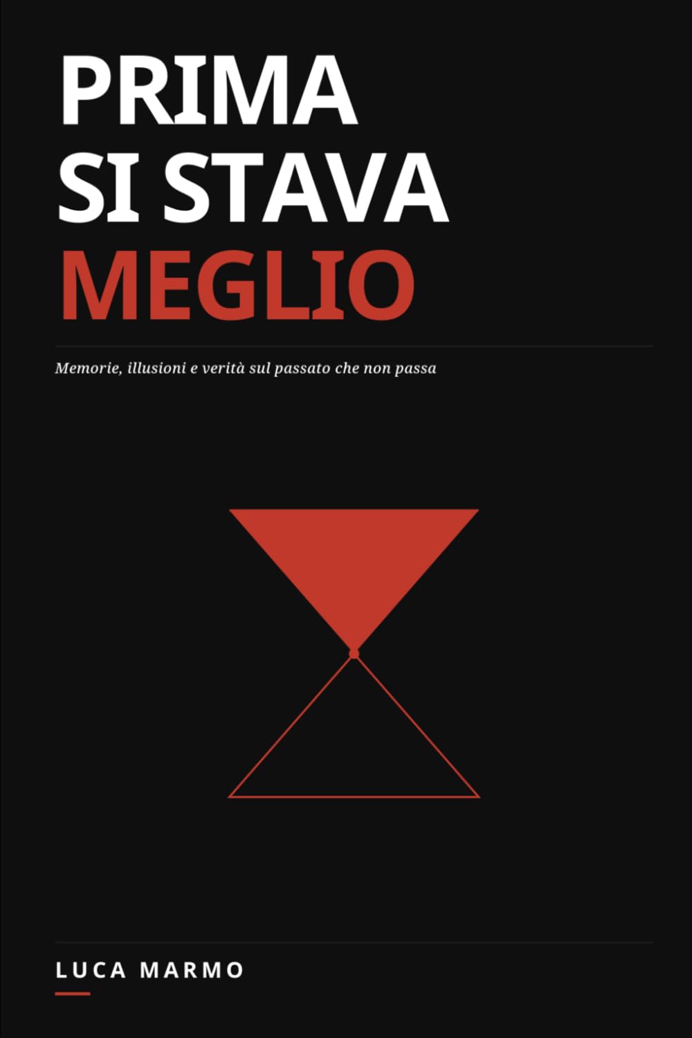 Prima si stava meglio: Memorie, illusioni e verità sul passato che non passa